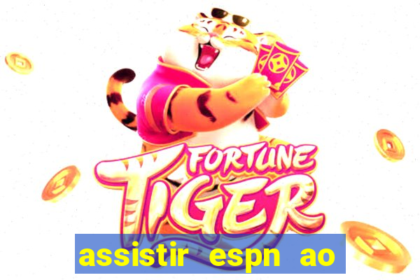 assistir espn ao vivo multicanais